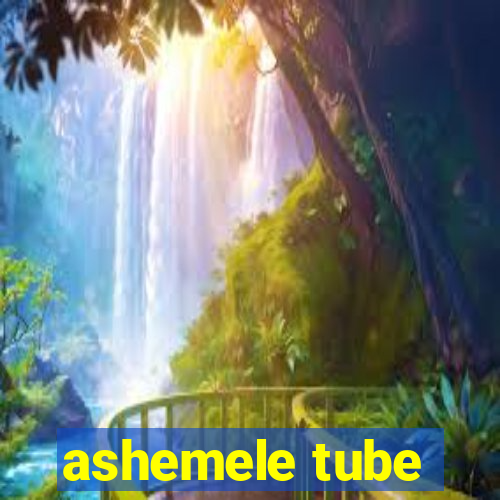 ashemele tube